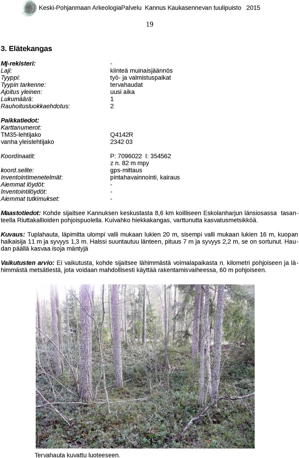 selite: Inventointimenetelmät: Aiemmat löydöt: Inventointilöydöt: Aiemmat tutkimukset: P: 7096022 I: 354562 z n.