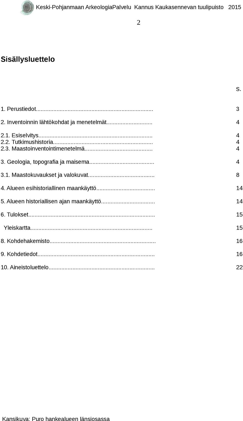 Alueen esihistoriallinen maankäyttö... 14 5. Alueen historiallisen ajan maankäyttö... 14 6. Tulokset... 15 Yleiskartta.
