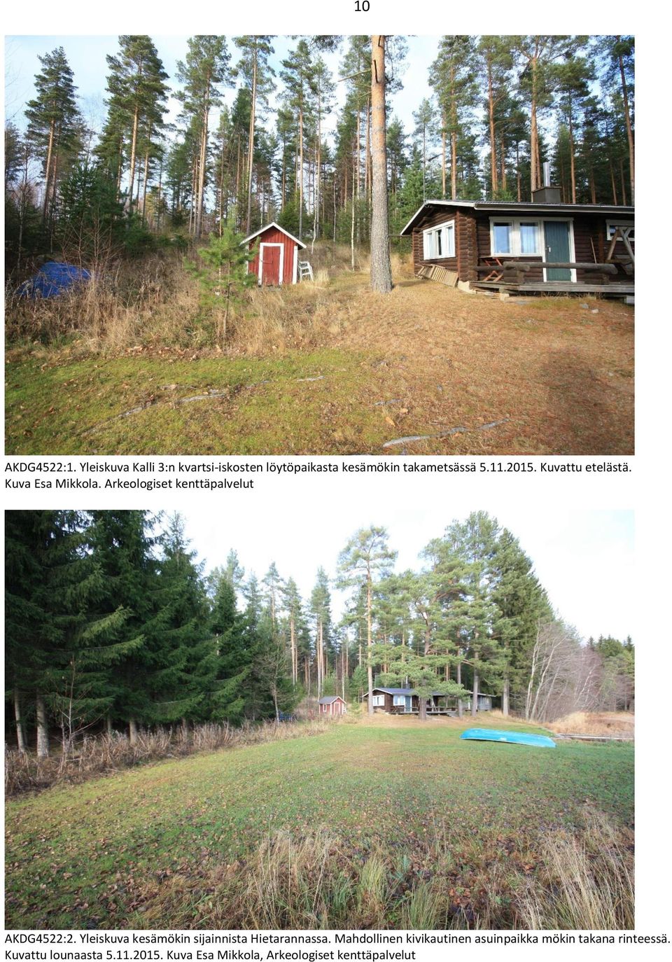 Kuvattu etelästä. Kuva Esa Mikkola. Arkeologiset kenttäpalvelut AKDG4522:2.