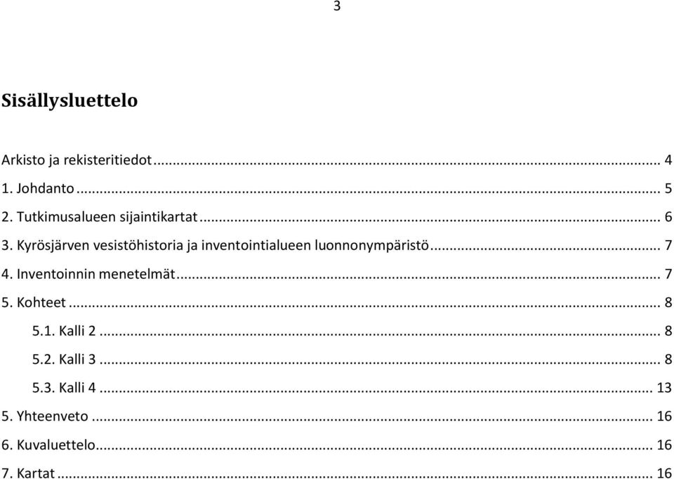 Kyrösjärven vesistöhistoria ja inventointialueen luonnonympäristö... 7 4.