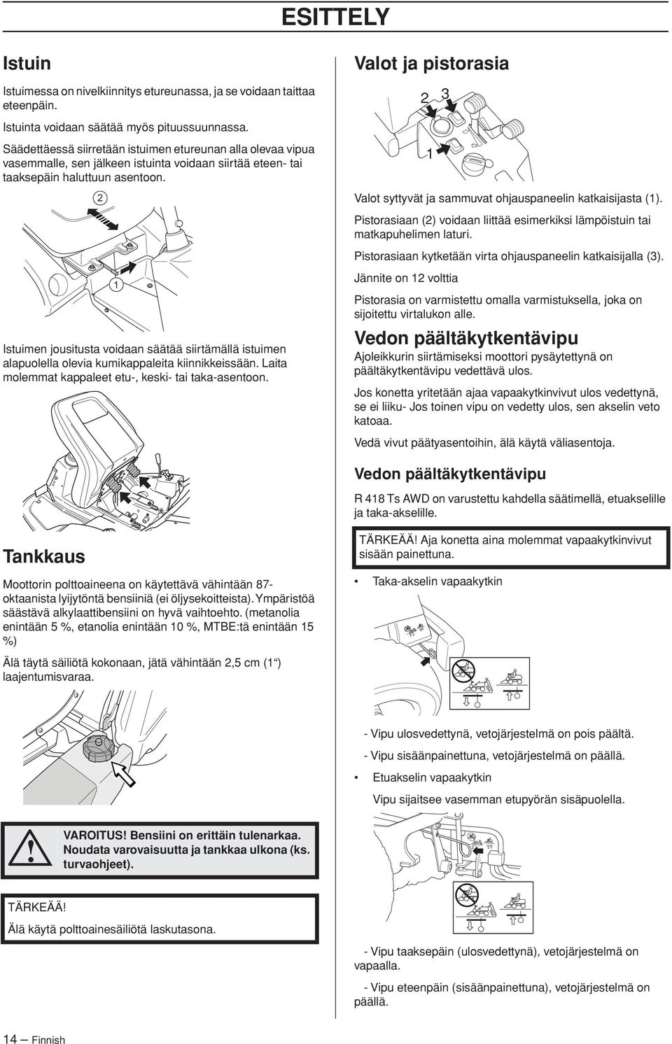 2 1 Istuimen jousitusta voidaan säätää siirtämällä istuimen alapuolella olevia kumikappaleita kiinnikkeissään. Laita molemmat kappaleet etu-, keski- tai taka-asentoon.