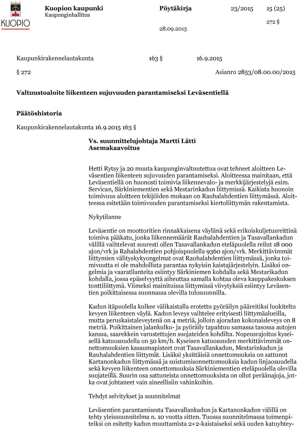 suunnittelujohtaja Martti Lätti Asemakaavoitus Hetti Rytsy ja 20 muuta kaupunginvaltuutettua ovat tehneet aloitteen Leväsentien liikenteen sujuvuuden parantamiseksi.