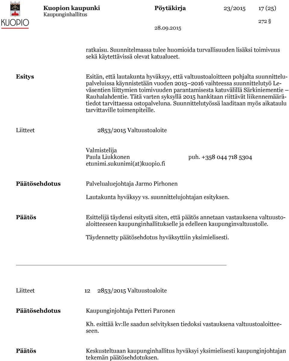 parantamisesta katuvälillä Särkiniementie Rauhalahdentie. Tätä varten syksyllä 2015 hankitaan riittävät liikennemäärätiedot tarvittaessa ostopalveluna.