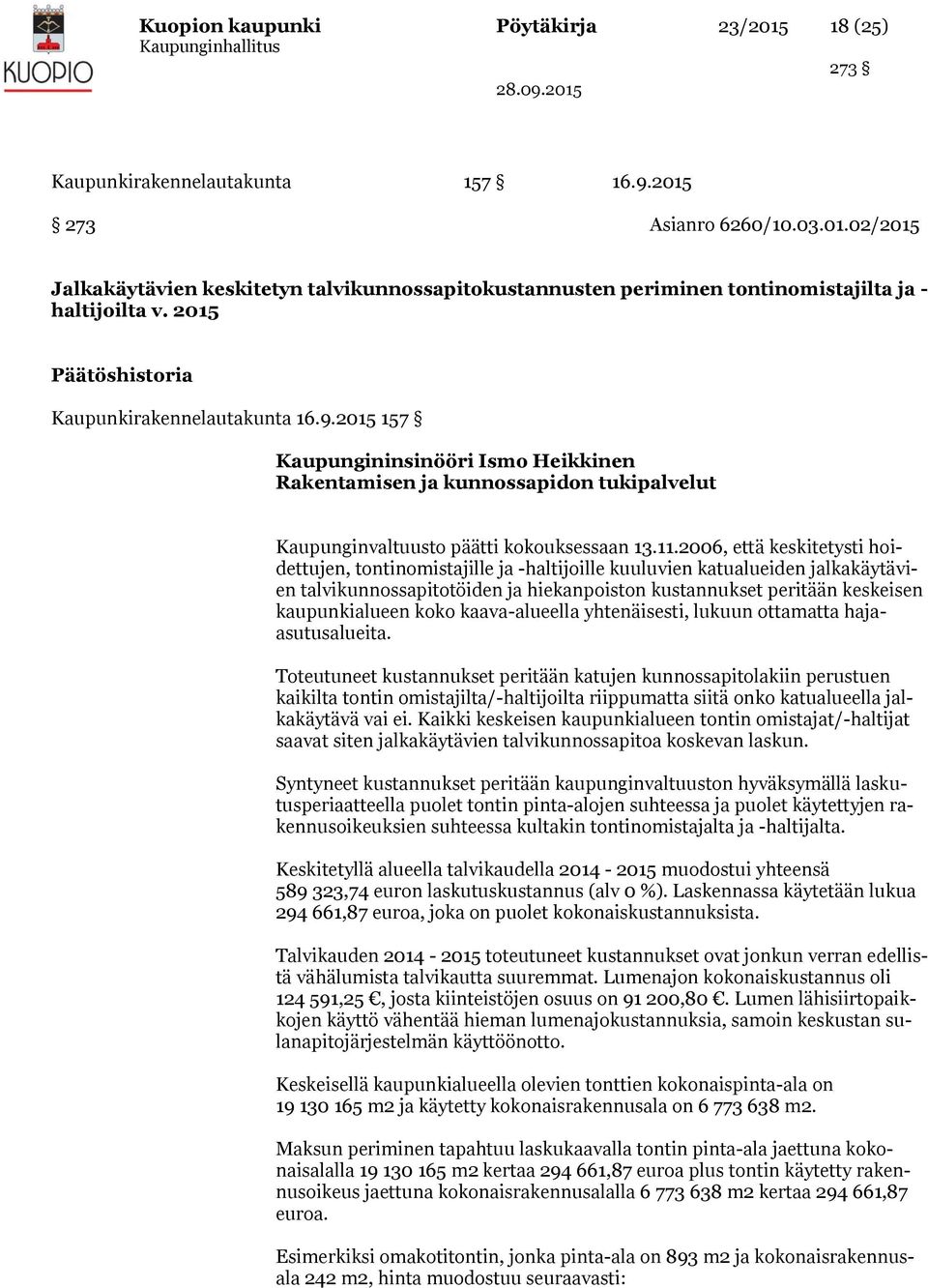 2006, että keskitetysti hoidettujen, tontinomistajille ja -haltijoille kuuluvien katualueiden jalkakäytävien talvikunnossapitotöiden ja hiekanpoiston kustannukset peritään keskeisen kaupunkialueen