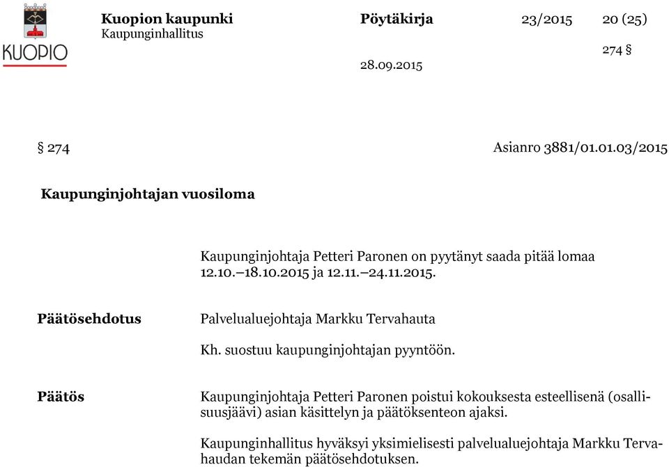 01.03/2015 Kaupunginjohtajan vuosiloma Kaupunginjohtaja Petteri Paronen on pyytänyt saada pitää lomaa 12.10. 18.10.2015 ja 12.11.