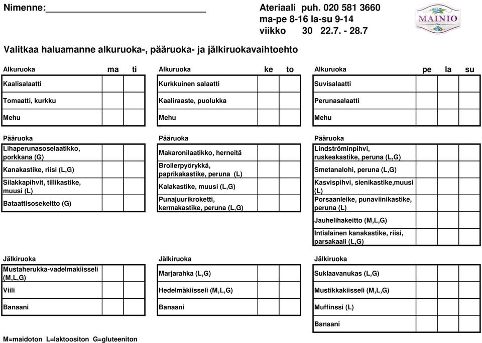 Silakkapihvit, tillikastike, Bataattisosekeitto (G) Makaronilaatikko, herneitä Broilerpyörykkä, paprikakastike, Kalakastike, muusi Punajuurikroketti,