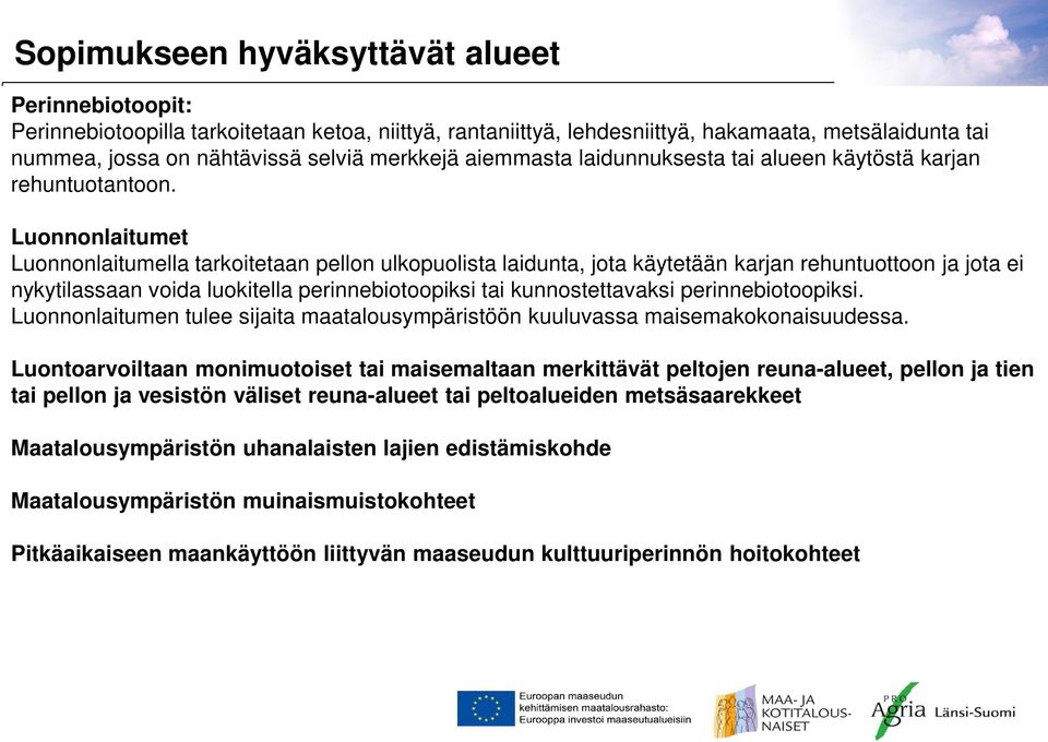 Luonnonlaitumet Luonnonlaitumella tarkoitetaan pellon ulkopuolista laidunta, jota käytetään karjan rehuntuottoon ja jota ei nykytilassaan voida luokitella perinnebiotoopiksi tai kunnostettavaksi