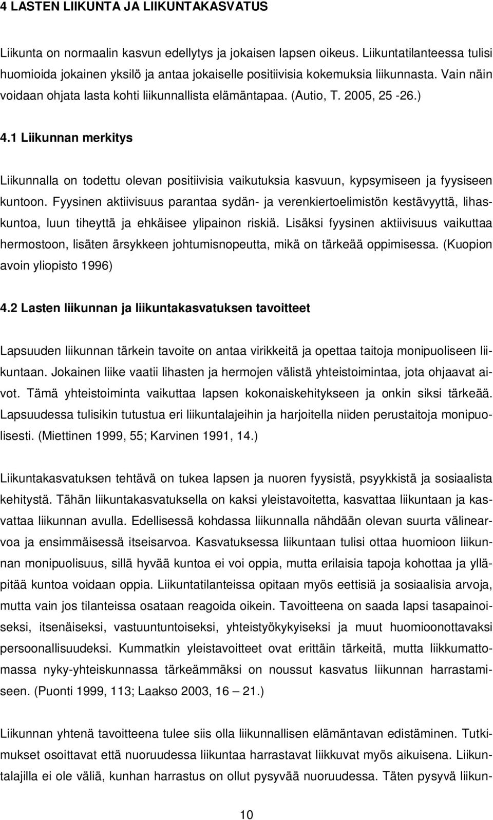 ) 4.1 Liikunnan merkitys Liikunnalla on todettu olevan positiivisia vaikutuksia kasvuun, kypsymiseen ja fyysiseen kuntoon.