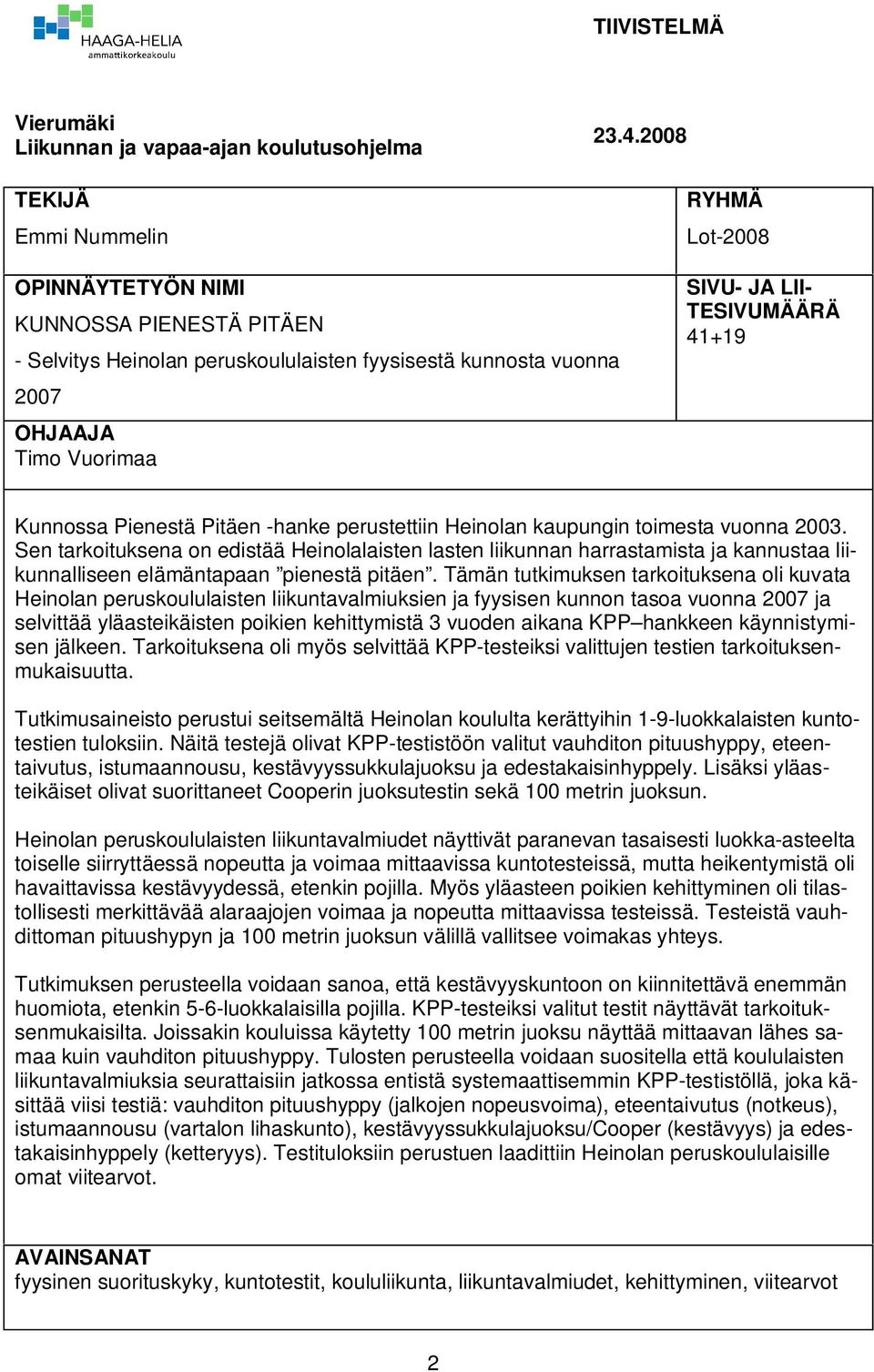 Pienestä Pitäen -hanke perustettiin Heinolan kaupungin toimesta vuonna 2003.