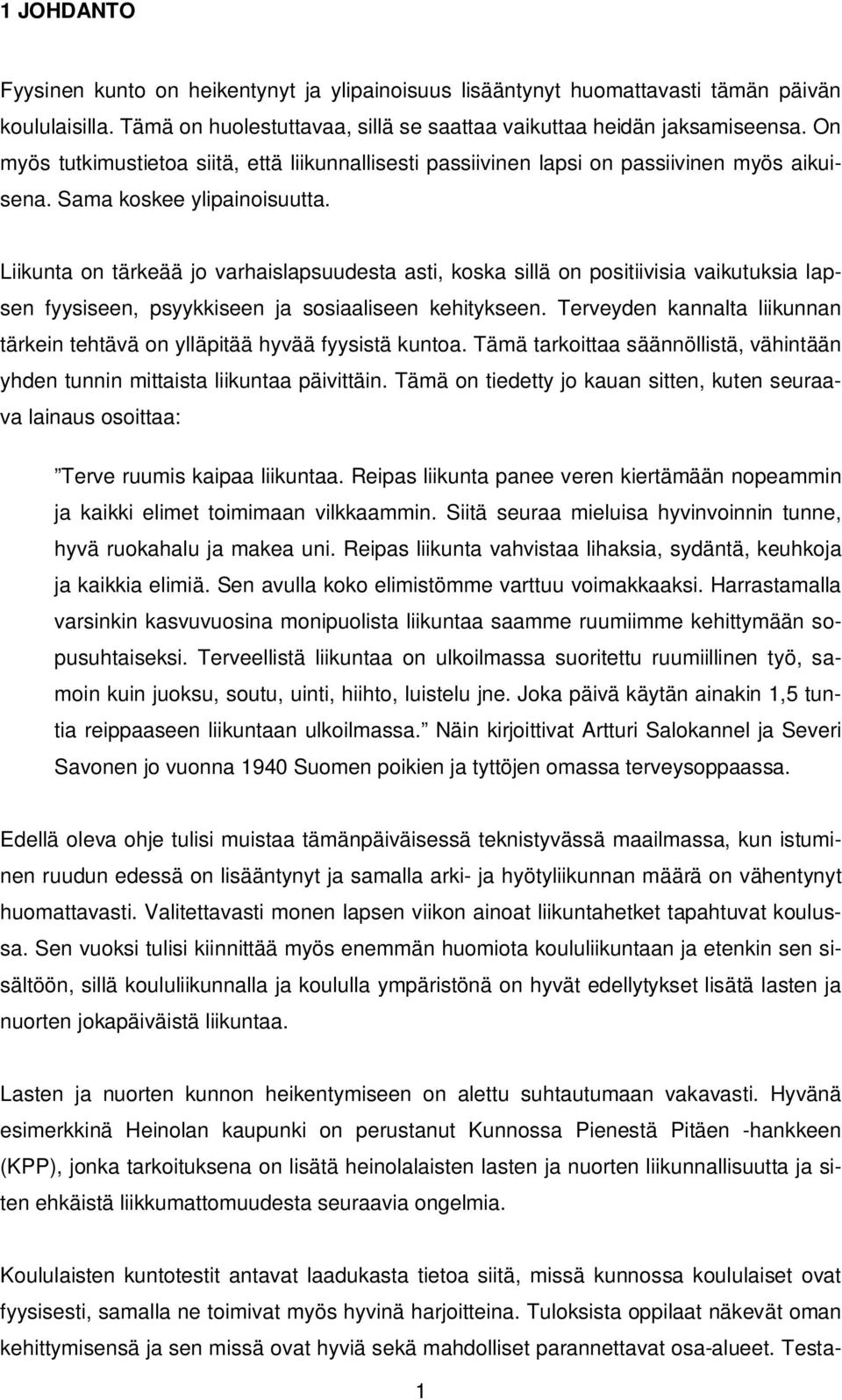 Liikunta on tärkeää jo varhaislapsuudesta asti, koska sillä on positiivisia vaikutuksia lapsen fyysiseen, psyykkiseen ja sosiaaliseen kehitykseen.