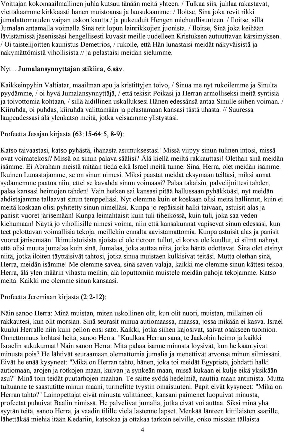 / Iloitse, sillä Jumalan antamalla voimalla Sinä teit lopun lainrikkojien juonista.