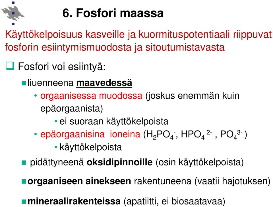 ei suoraan käyttökelpoista epäorgaanisina ioneina (H 2 PO 4-, HPO 4 2-, PO 4 3- ) käyttökelpoista pidättyneenä