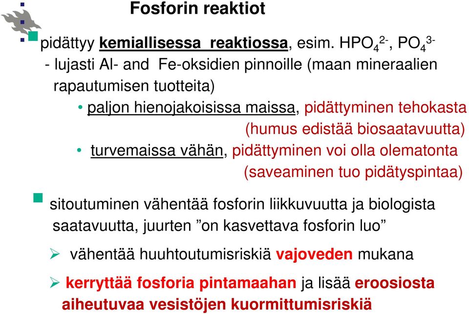 pidättyminen tehokasta (humus edistää biosaatavuutta) turvemaissa vähän, pidättyminen voi olla olematonta (saveaminen tuo pidätyspintaa)