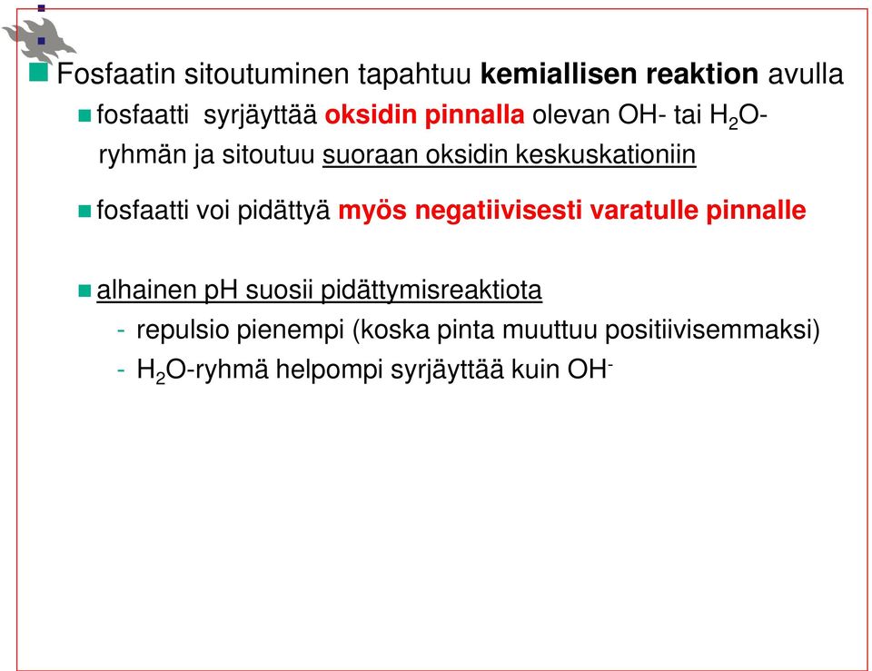 voi pidättyä myös negatiivisesti varatulle pinnalle alhainen ph suosii pidättymisreaktiota -