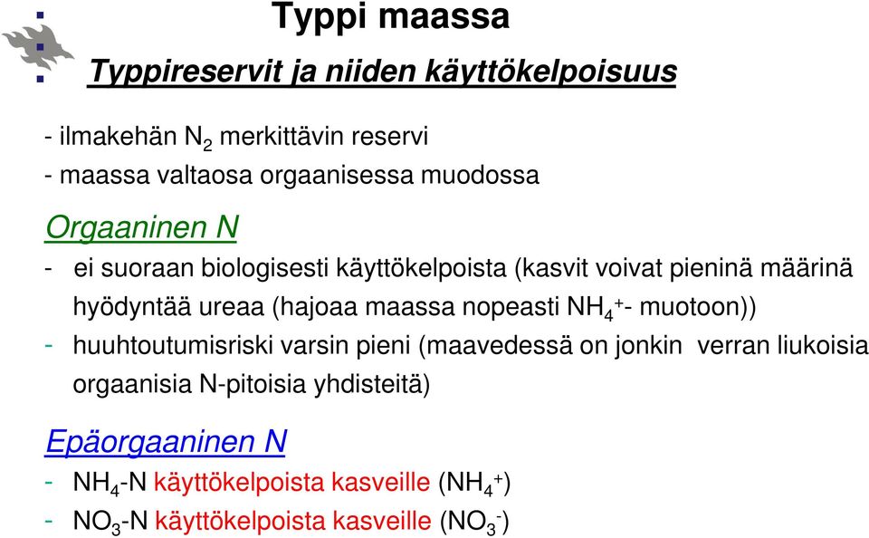 maassa nopeasti NH 4+ - muotoon)) - huuhtoutumisriski varsin pieni (maavedessä on jonkin verran liukoisia orgaanisia