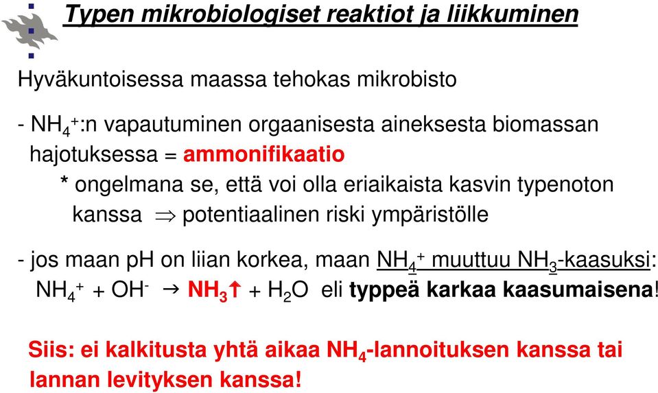 typenoton kanssa potentiaalinen riski ympäristölle - jos maan ph on liian korkea, maan NH 4 + muuttuu NH 3 -kaasuksi: NH