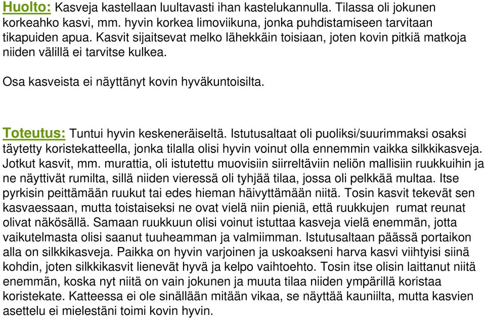 Istutusaltaat oli puoliksi/suurimmaksi osaksi täytetty koristekatteella, jonka tilalla olisi hyvin voinut olla ennemmin vaikka silkkikasveja. Jotkut kasvit, mm.