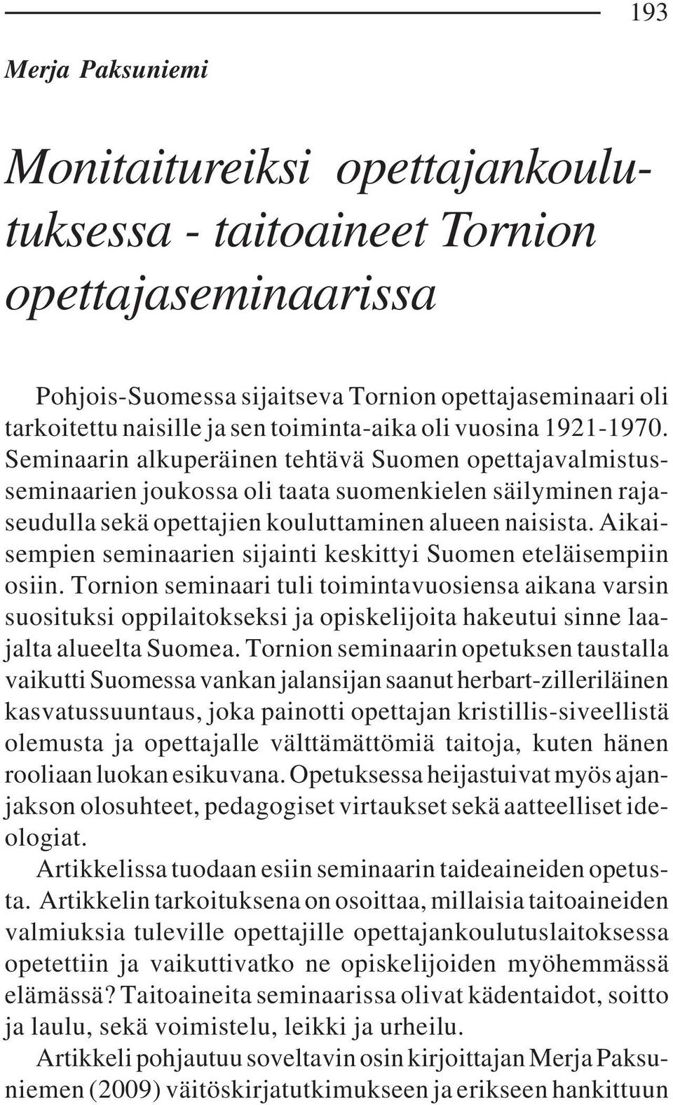 Seminaarin alkuperäinen tehtävä Suomen opettajavalmistusseminaarien joukossa oli taata suomenkielen säilyminen rajaseudulla sekä opettajien kouluttaminen alueen naisista.