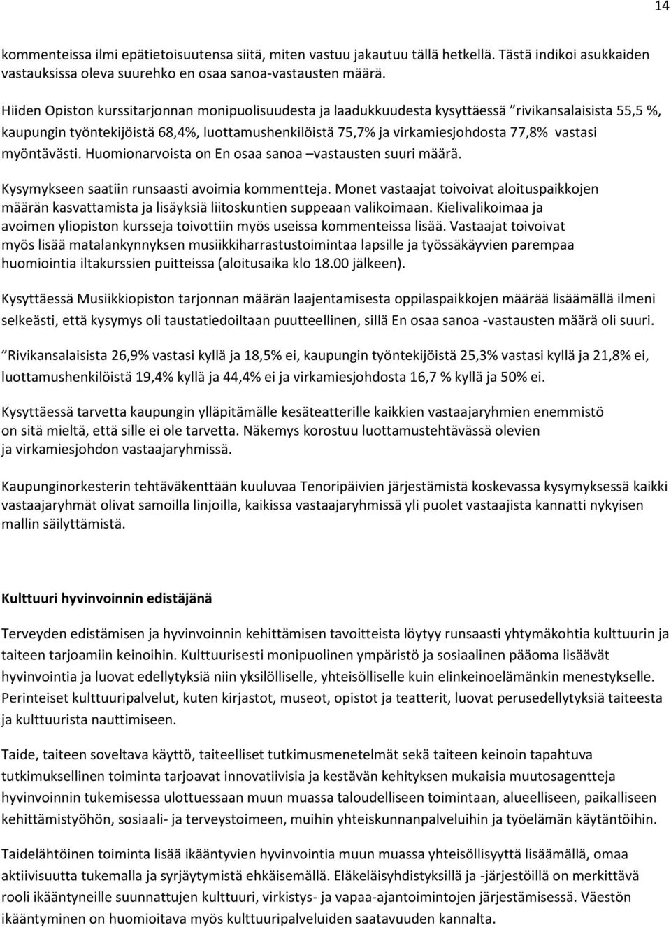 myöntävästi. Huomionarvoista on En osaa sanoa vastausten suuri määrä. Kysymykseen saatiin runsaasti avoimia kommentteja.