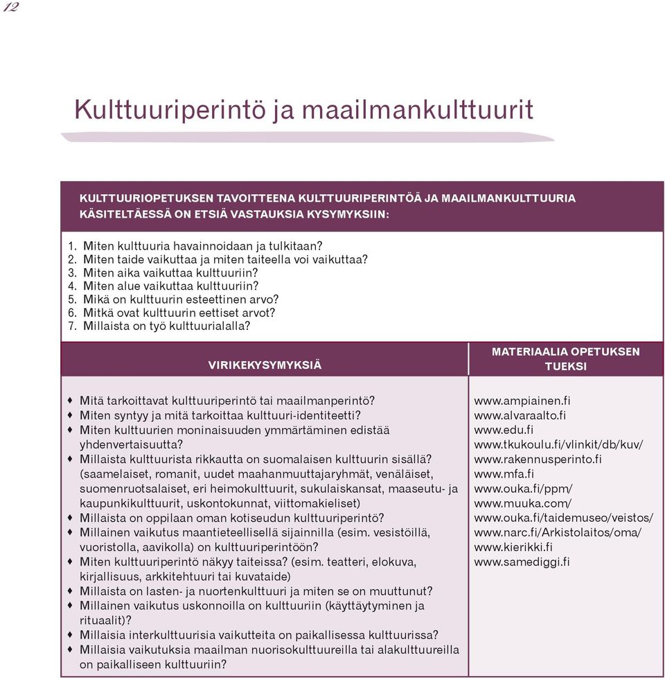 Mikä on kulttuurin esteettinen arvo? 6. Mitkä ovat kulttuurin eettiset arvot? 7. Millaista on työ kulttuurialalla?