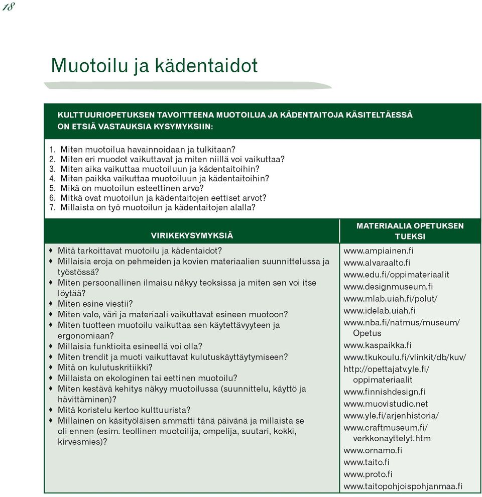 Mikä on muotoilun esteettinen arvo? 6. Mitkä ovat muotoilun ja kädentaitojen eettiset arvot? 7. Millaista on työ muotoilun ja kädentaitojen alalla?