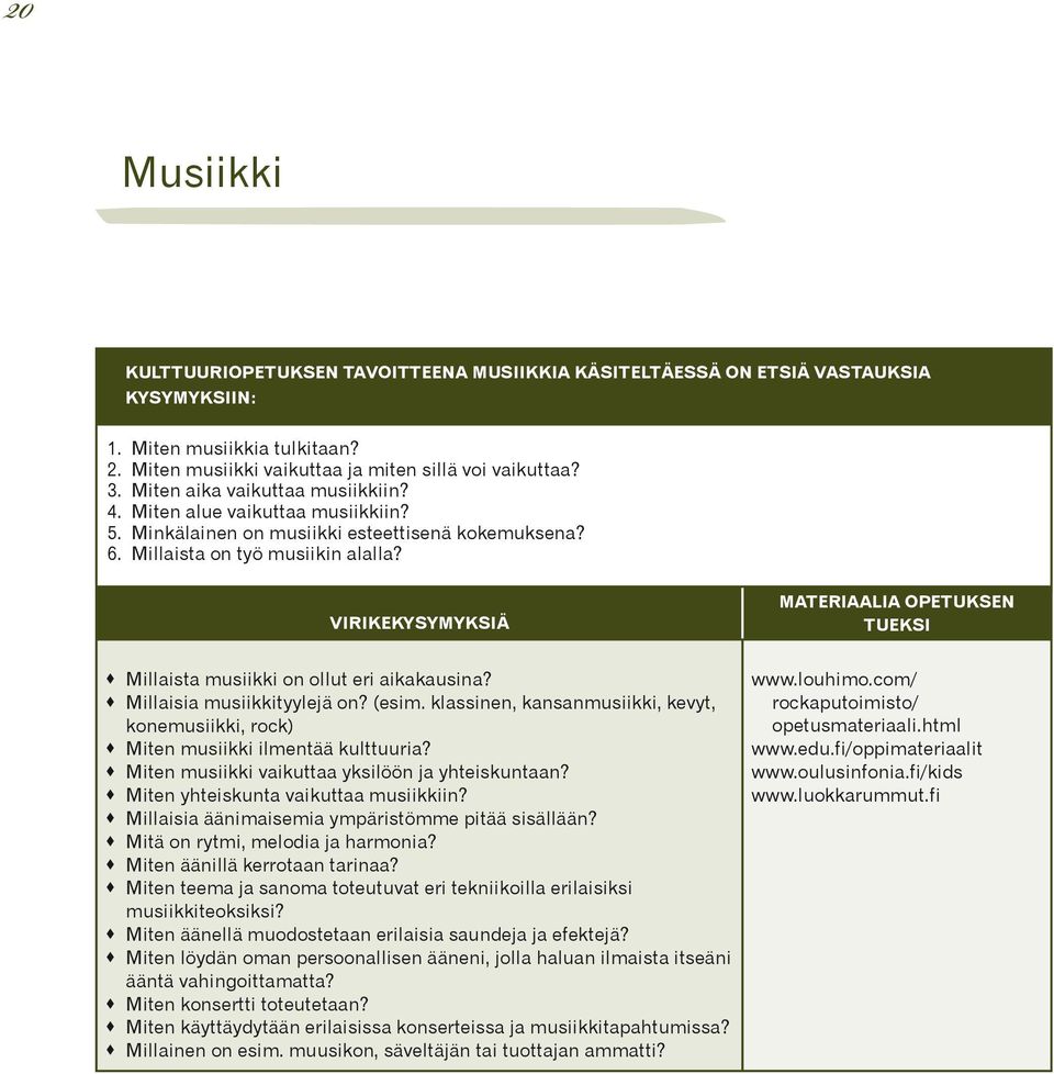 VIRIKEKYSYMYKSIÄ MATERIAALIA OPETUKSEN TUEKSI Millaista musiikki on ollut eri aikakausina? Millaisia musiikkityylejä on? (esim.