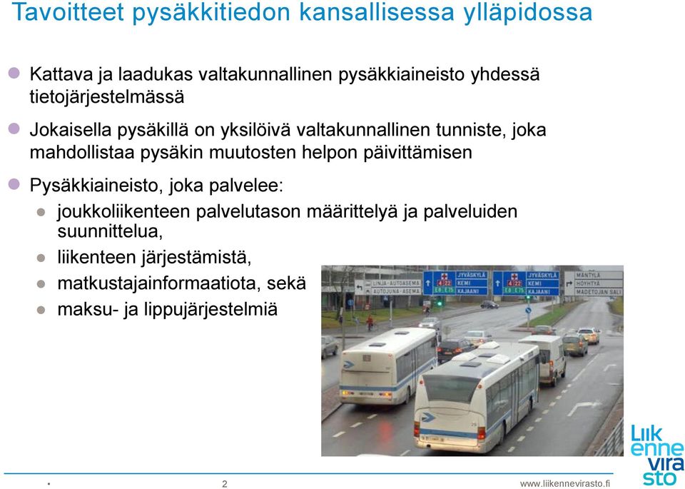 pysäkin muutosten helpon päivittämisen Pysäkkiaineisto, joka palvelee: joukkoliikenteen palvelutason