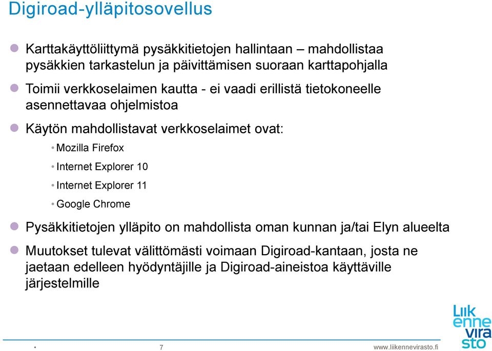 ovat: Mozilla Firefox Internet Explorer 10 Internet Explorer 11 Google Chrome Pysäkkitietojen ylläpito on mahdollista oman kunnan ja/tai Elyn