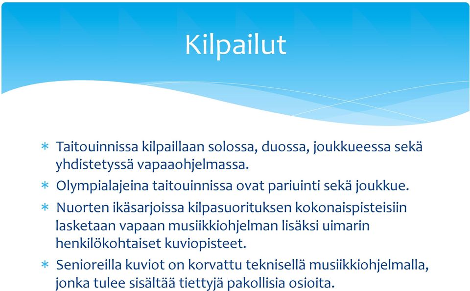 Nuorten ikäsarjoissa kilpasuorituksen kokonaispisteisiin lasketaan vapaan musiikkiohjelman lisäksi