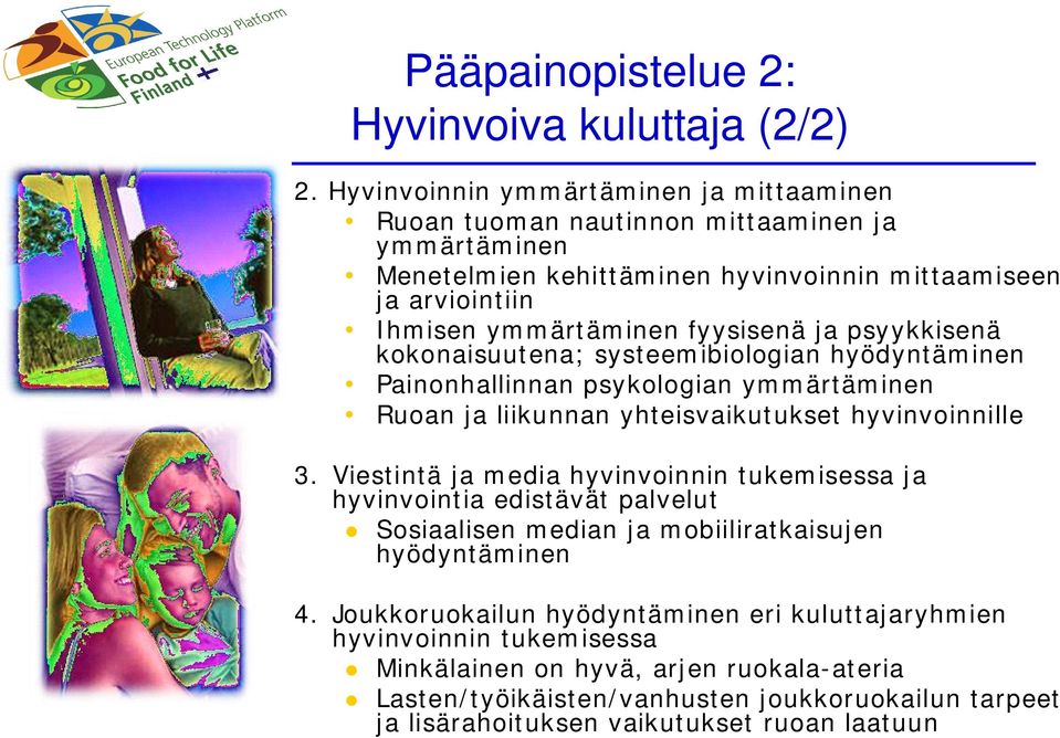 fyysisenä ja psyykkisenä kokonaisuutena; systeemibiologian hyödyntäminen Painonhallinnan psykologian ymmärtäminen Ruoan ja liikunnan yhteisvaikutukset hyvinvoinnille 3.