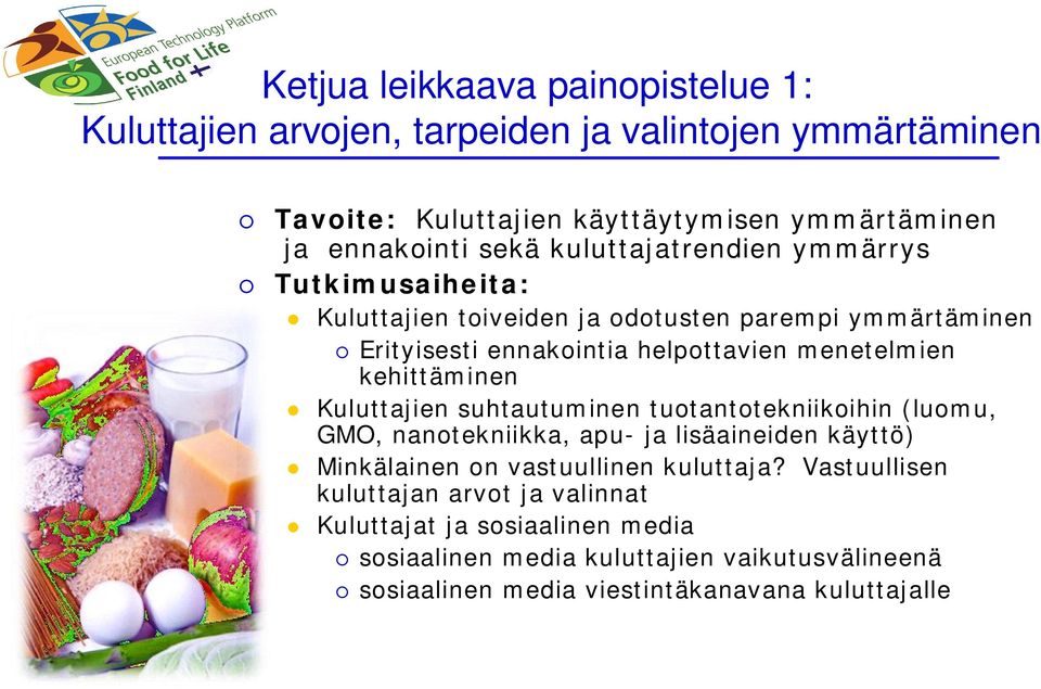 kehittäminen Kuluttajien suhtautuminen tuotantotekniikoihin (luomu, GMO, nanotekniikka, apu- ja lisäaineiden käyttö) Minkälainen on vastuullinen kuluttaja?