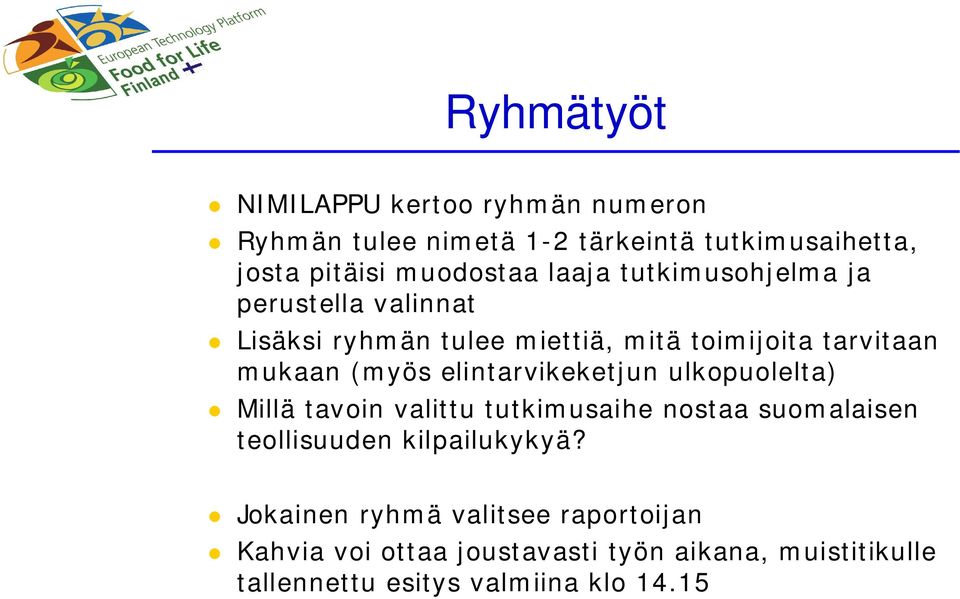 elintarvikeketjun ulkopuolelta) Millä tavoin valittu tutkimusaihe nostaa suomalaisen teollisuuden kilpailukykyä?