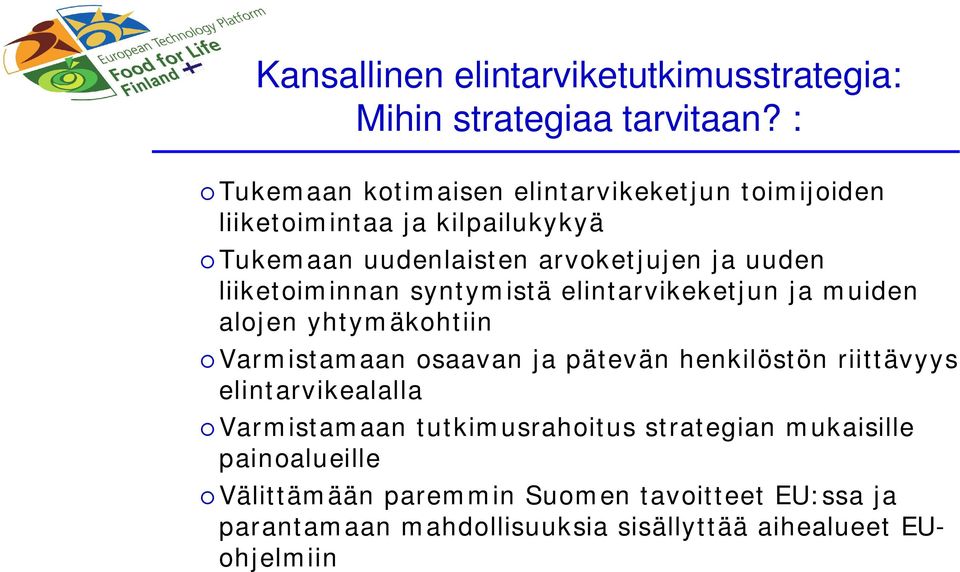 liiketoiminnan syntymistä elintarvikeketjun ja muiden alojen yhtymäkohtiin Varmistamaan osaavan ja pätevän henkilöstön riittävyys