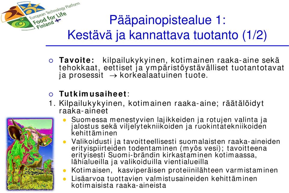 Kilpailukykyinen, kotimainen raaka-aine; räätälöidyt raaka-aineet Suomessa menestyvien lajikkeiden ja rotujen valinta ja jalostus sekä viljelytekniikoiden ja ruokintatekniikoiden kehittäminen