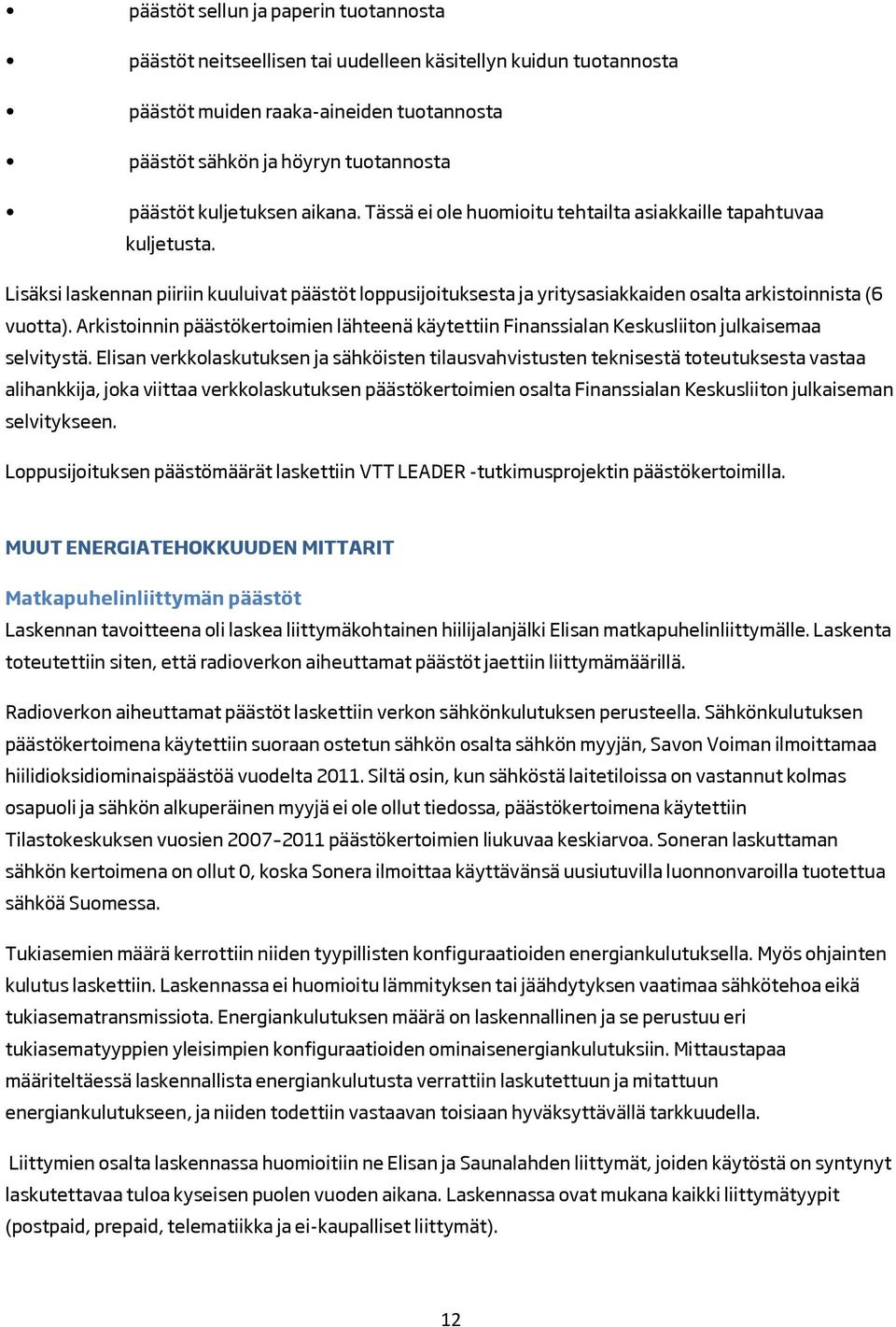 Lisäksi laskennan piiriin kuuluivat päästöt loppusijoituksesta ja yritysasiakkaiden osalta arkistoinnista (6 vuotta).