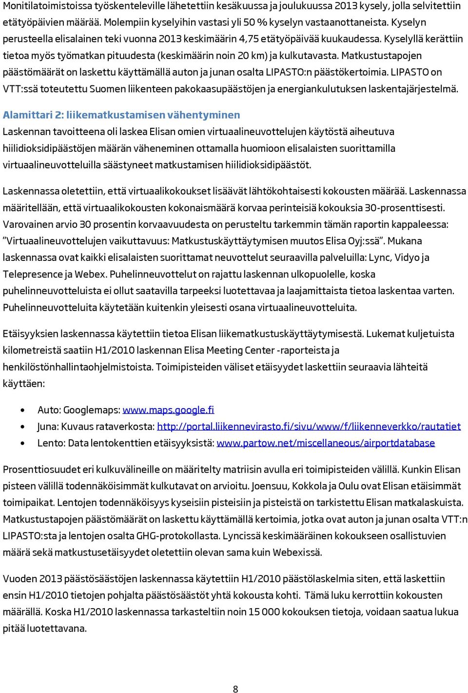 Matkustustapojen päästömäärät on laskettu käyttämällä auton ja junan osalta LIPASTO:n päästökertoimia.