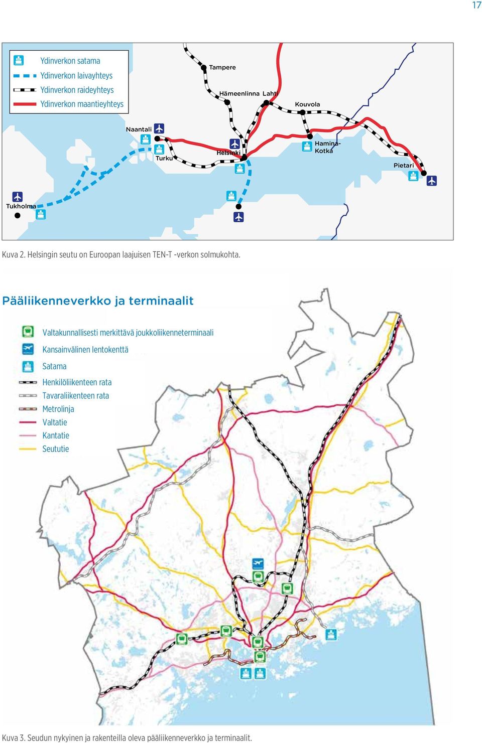 Pääliikenneverkko ja terminaalit Valtakunnallisesti merkittävä joukkoliikenneterminaali Kansainvälinen lentokenttä Satama