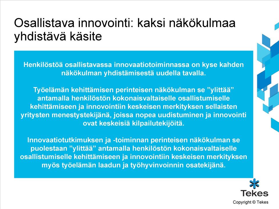 sellaisten yritysten menestystekijänä, joissa nopea uudistuminen ja innovointi ovat keskeisiä kilpailutekijöitä.