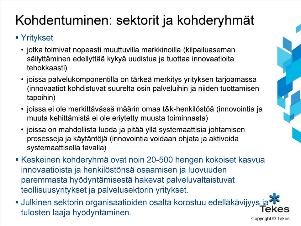 t&k-henkilöstöä (innovointia ja muuta kehittämistä ei ole eriytetty muusta toiminnasta) joissa on mahdollista luoda ja pitää yllä systemaattisia johtamisen prosesseja ja käytäntöjä (innovointia