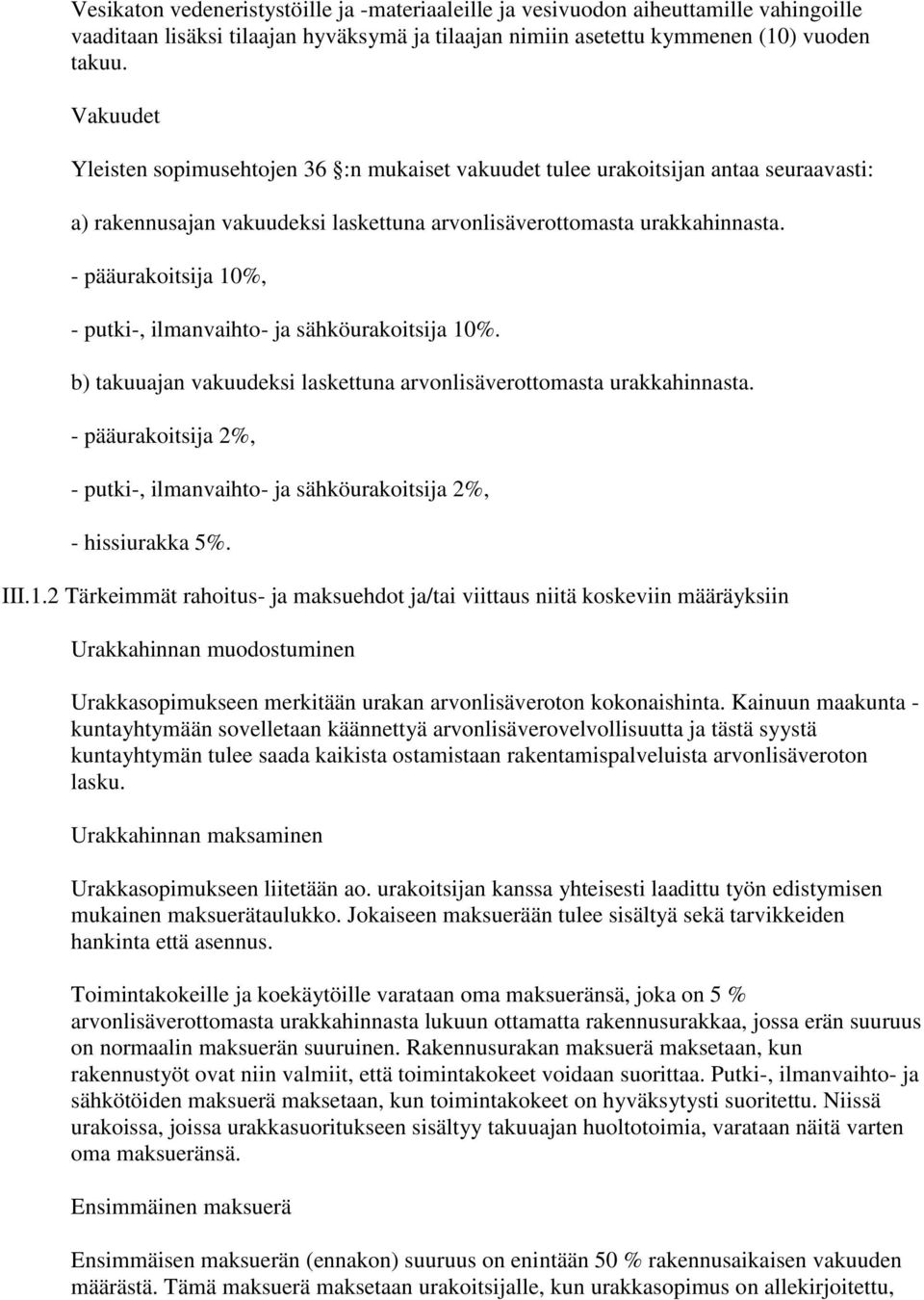 - pääurakoitsija 10%, - putki-, ilmanvaihto- ja sähköurakoitsija 10%. b) takuuajan vakuudeksi laskettuna arvonlisäverottomasta urakkahinnasta.