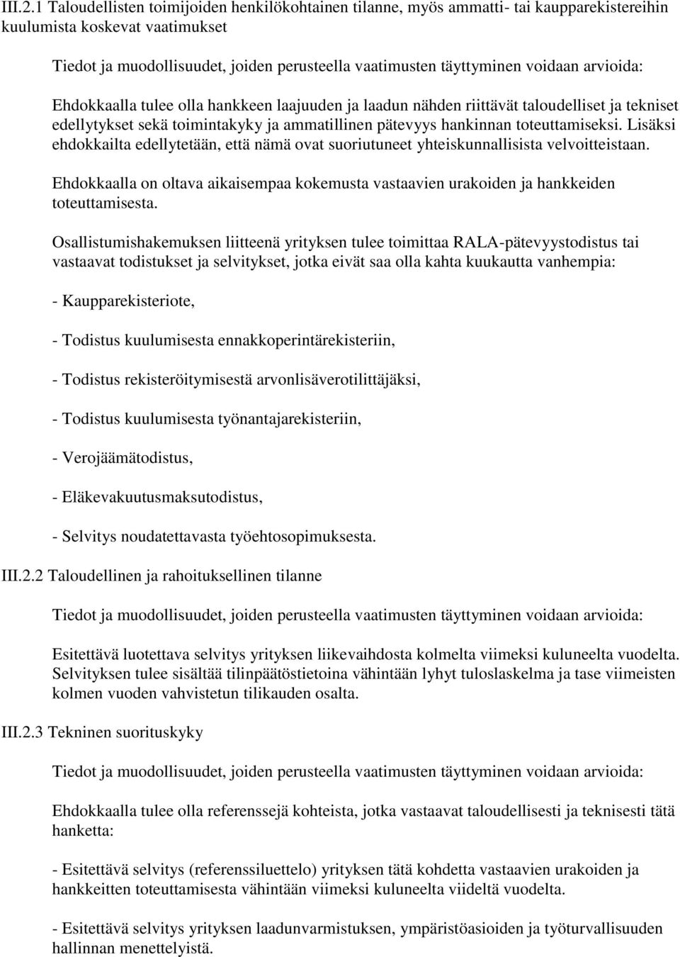 voidaan arvioida: Ehdokkaalla tulee olla hankkeen laajuuden ja laadun nähden riittävät taloudelliset ja tekniset edellytykset sekä toimintakyky ja ammatillinen pätevyys hankinnan toteuttamiseksi.