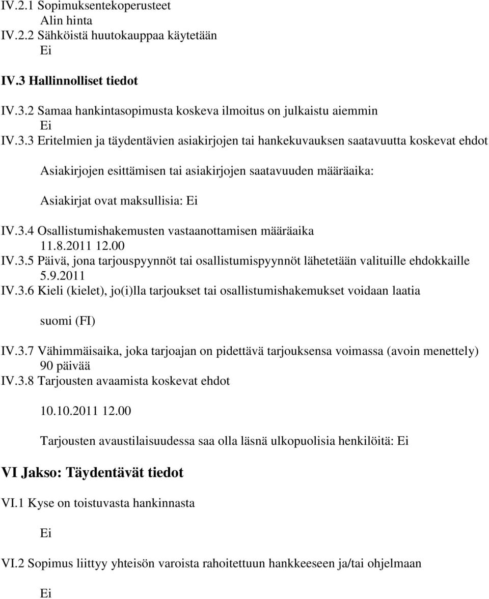 2 Samaa hankintasopimusta koskeva ilmoitus on julkaistu aiemmin IV.3.