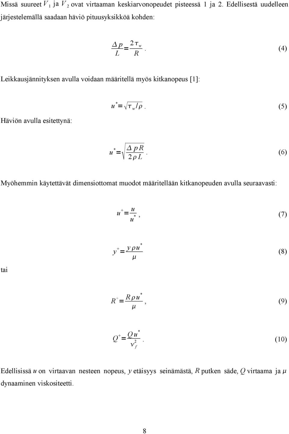 (4) Leikkausjännityksen avulla voidaan määritellä myös kitkanopeus [1]: Häviön avulla esitettynä: u * = w /. (5) = u * p R 2 L.