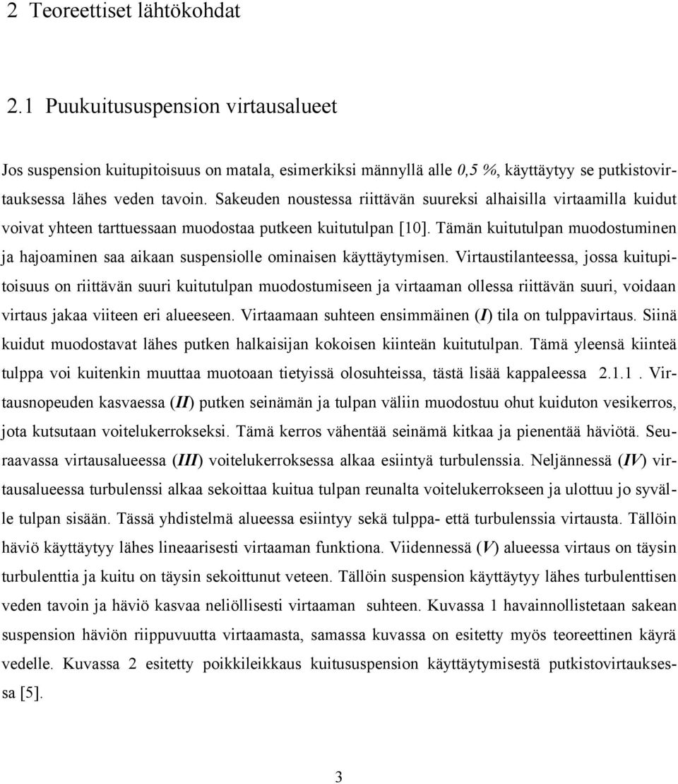 Tämän kuitutulpan muodostuminen ja hajoaminen saa aikaan suspensiolle ominaisen käyttäytymisen.