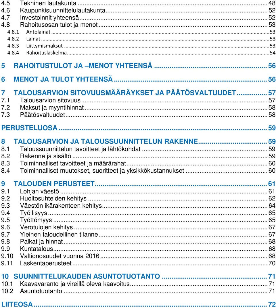 .. 58 7.3 Päätösvaltuudet... 58 PERUSTELUOSA... 59 8 TALOUSARVION JA TALOUSSUUNNITTELUN RAKENNE... 59 8.1 Taloussuunnittelun tavoitteet ja lähtökohdat... 59 8.2 Rakenne ja sisältö... 59 8.3 Toiminnalliset tavoitteet ja määrärahat.