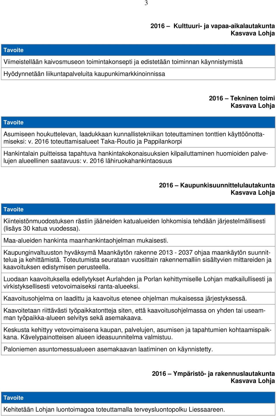 2016 toteuttamisalueet Taka-Routio ja Pappilankorpi Hankintalain puitteissa tapahtuva hankintakokonaisuuksien kilpailuttaminen huomioiden palvelujen alueellinen saatavuus: v.