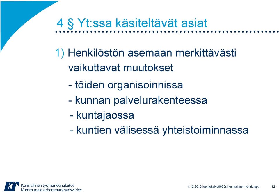 - kunnan palvelurakenteessa - kuntajaossa - kuntien välisessä