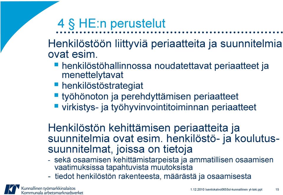 työhyvinvointitoiminnan periaatteet Henkilöstön kehittämisen periaatteita ja suunnitelmia ovat esim.
