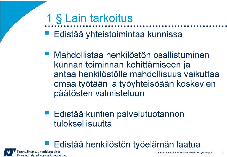 työyhteisöään koskevien päätösten valmisteluun Edistää kuntien palvelutuotannon