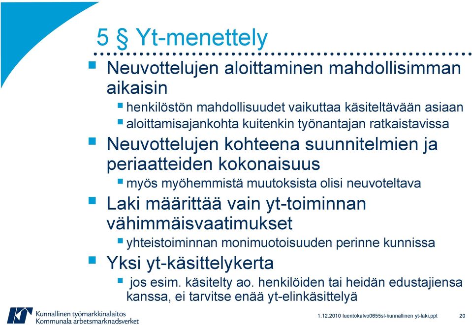 neuvoteltava Laki määrittää vain yt-toiminnan vähimmäisvaatimukset yhteistoiminnan monimuotoisuuden perinne kunnissa Yksi yt-käsittelykerta jos